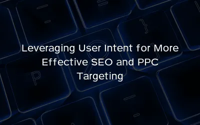 Leveraging User Intent for More Effective SEO and PPC
