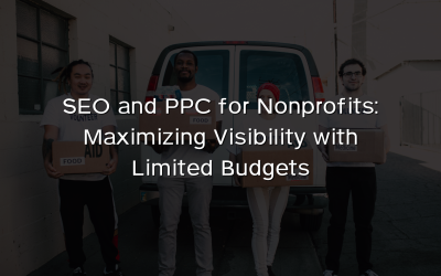 SEO and PPC for Nonprofits: Maximizing Visibility with Limited Budgets