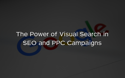 The Power of Visual Search in SEO and PPC Campaigns