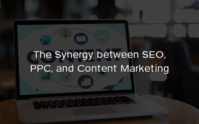 The Synergy between SEO, PPC, and Content Marketing