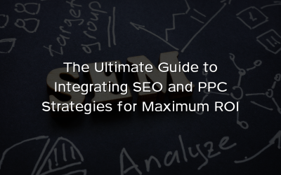 The Ultimate Guide to Integrating SEO and PPC Strategies for Maximum ROI