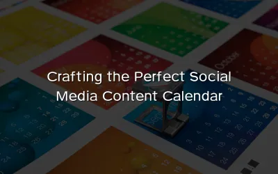 Crafting the Perfect Social Media Content Calendar
