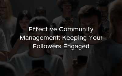 Effective Community Management: Keeping Your Followers Engaged