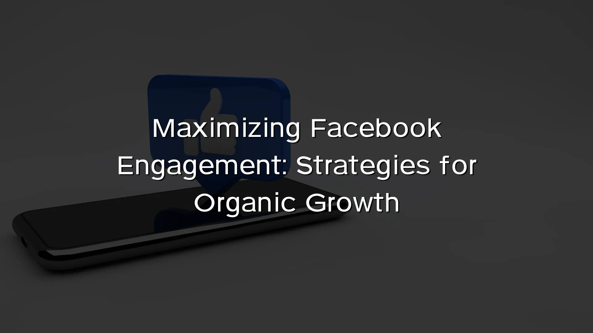 Maximizing Facebook Engagement Strategies for Organic Growth Maximizing Facebook Engagement Strategies for Organic Growth
