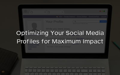 Optimizing Your Social Media Profiles for Maximum Impact