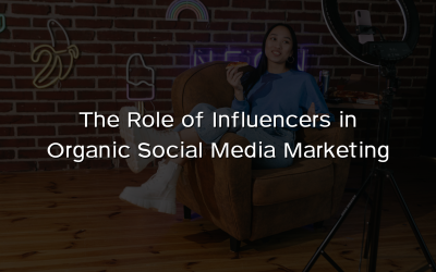 The Role of Influencers in Organic Social Media Marketing