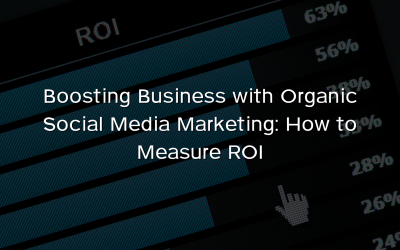 Boosting Business with Organic Social Media Marketing: How to Measure ROI