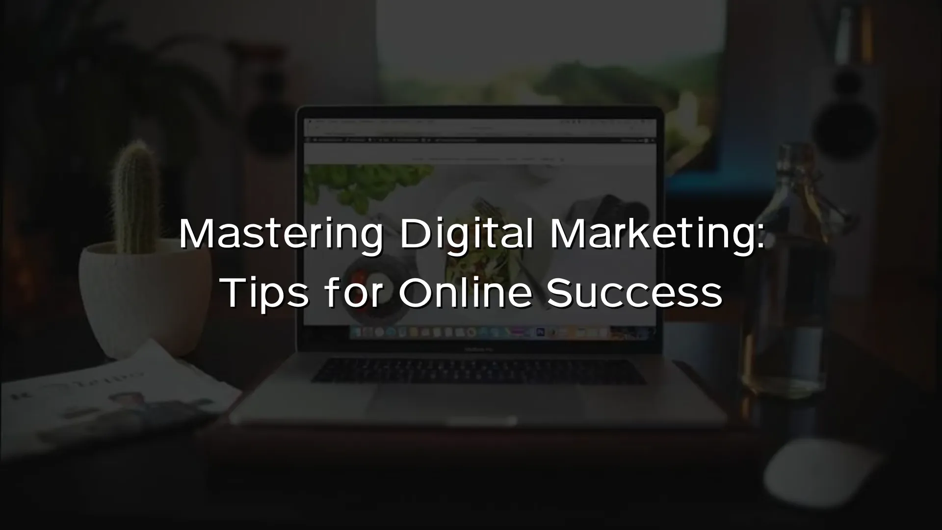 Mastering Digital Marketing Tips for Online Success Mastering Digital Marketing Tips for Online Success