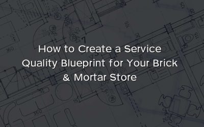 How to Create a Service Quality Blueprint for Your Brick & Mortar Store