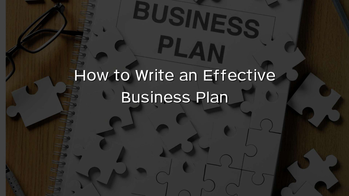 How to Write an Effective Business Plan How to Write an Effective Business Plan