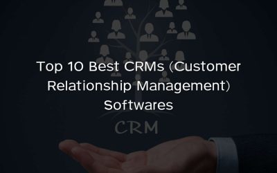 Top 10 Best CRMs (Customer Relationship Management) Softwares