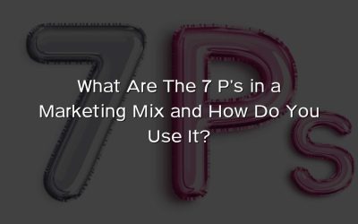What Are The 7 P’s in a Marketing Mix and How Do You Use It?