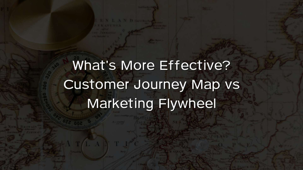 What's More Effective? Customer Journey Map vs Marketing Flywheel