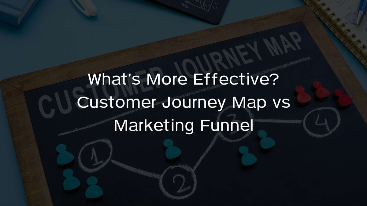 What’s More Effective? Customer Journey Map vs Marketing Funnel What's More Effective? Customer Journey Map vs Marketing Funnel