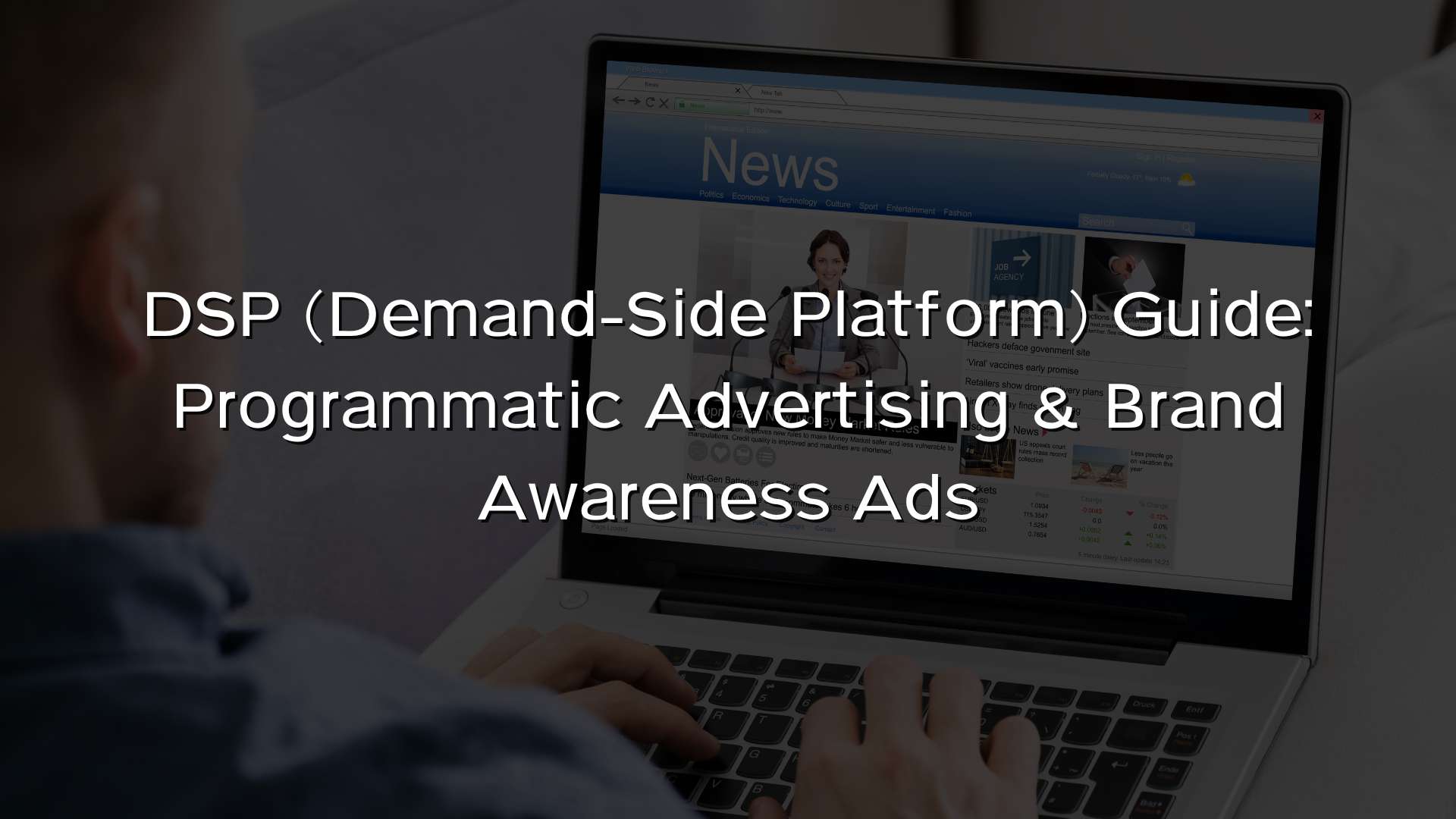 DSP (Demand-Side Platform) Guide Programmatic Advertising & Brand Awareness Ads DSP (Demand-Side Platform) Guide Programmatic Advertising & Brand Awareness Ads