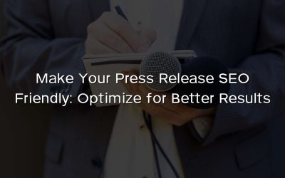 Make Your Press Release SEO Friendly: Optimize for Better Results