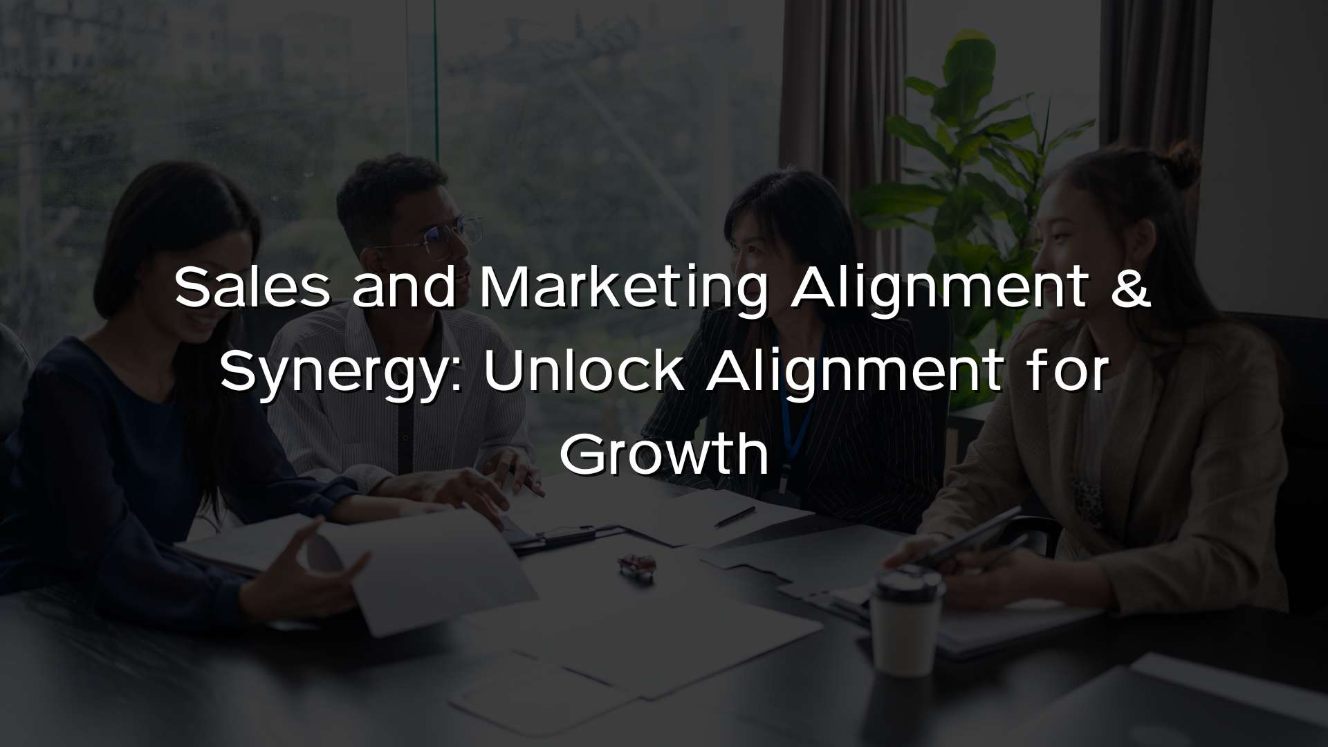 Sales and Marketing Alignment & Synergy Unlock Alignment for Growth