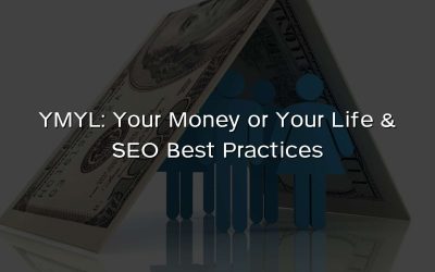 YMYL: Your Money or Your Life & SEO Best Practices