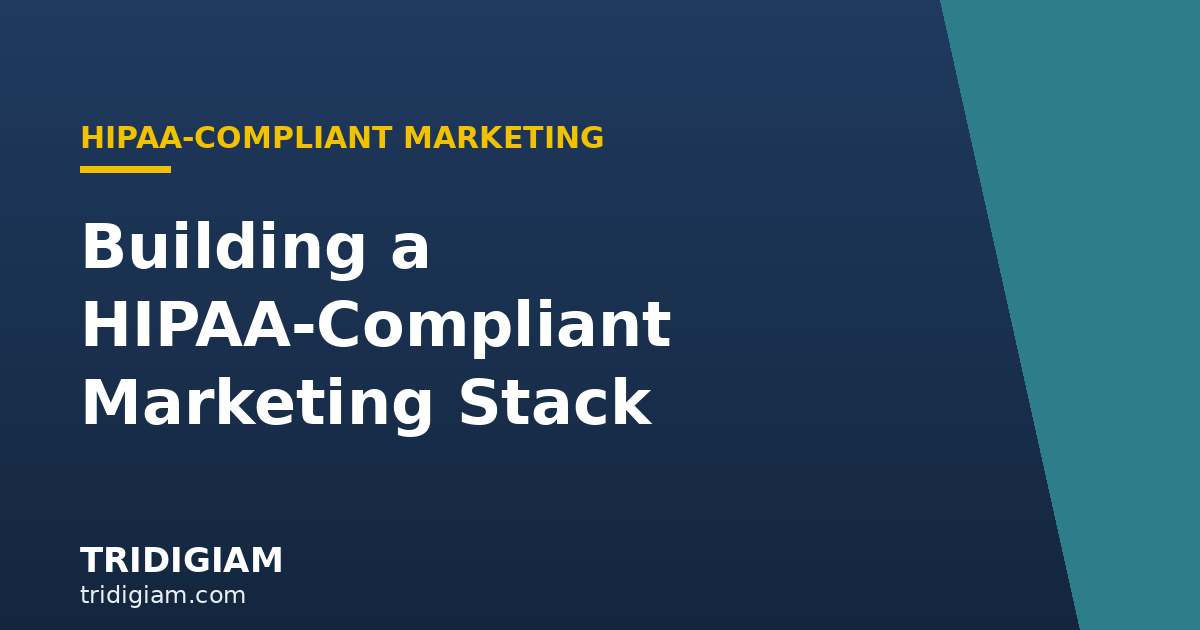 Tridigiam — Building a HIPAA-Compliant Marketing Stack